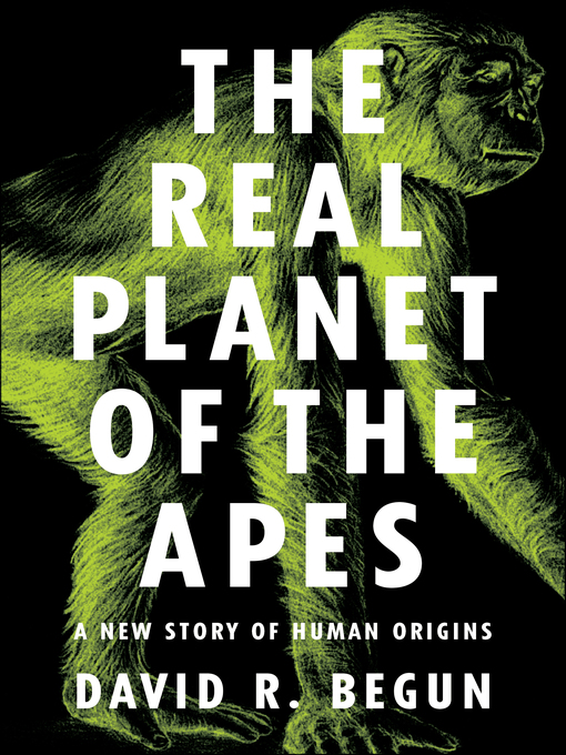 Title details for The Real Planet of the Apes by David R. Begun - Available